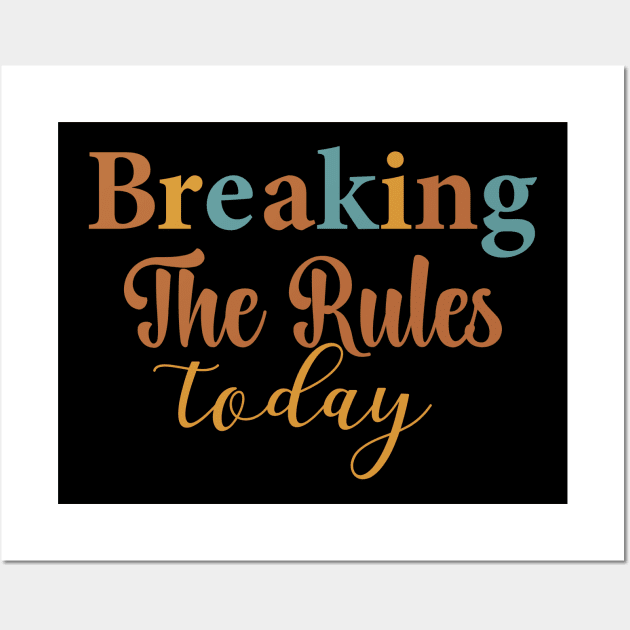 Breaking the rules today Wall Art by AntonioClothing